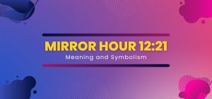 Mirror hour 1221 Meaning